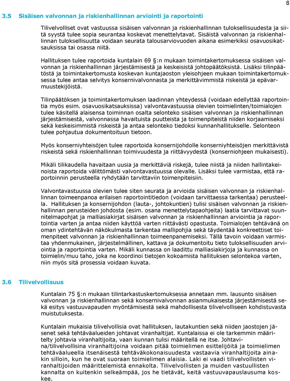 Hallituksen tulee raportoida kuntalain 69 :n mukaan toimintakertomuksessa sisäisen valvonnan ja riskienhallinnan järjestämisestä ja keskeisistä johtopäätöksistä.