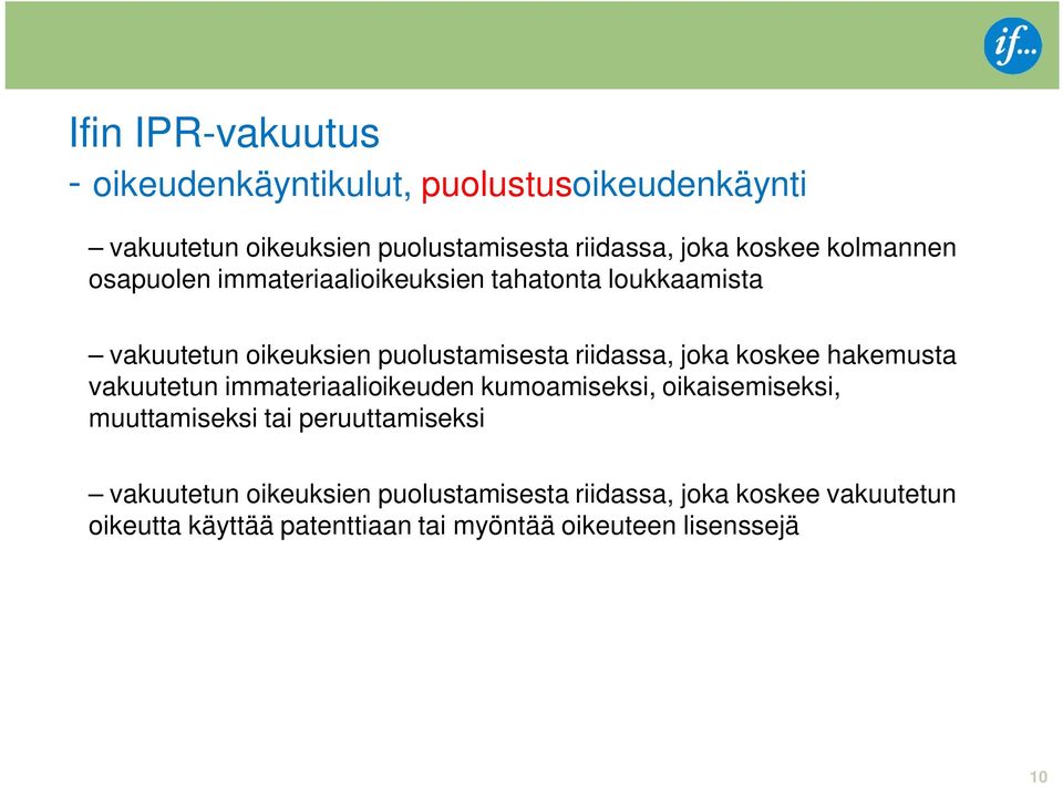 joka koskee hakemusta vakuutetun immateriaalioikeuden kumoamiseksi, oikaisemiseksi, muuttamiseksi tai peruuttamiseksi