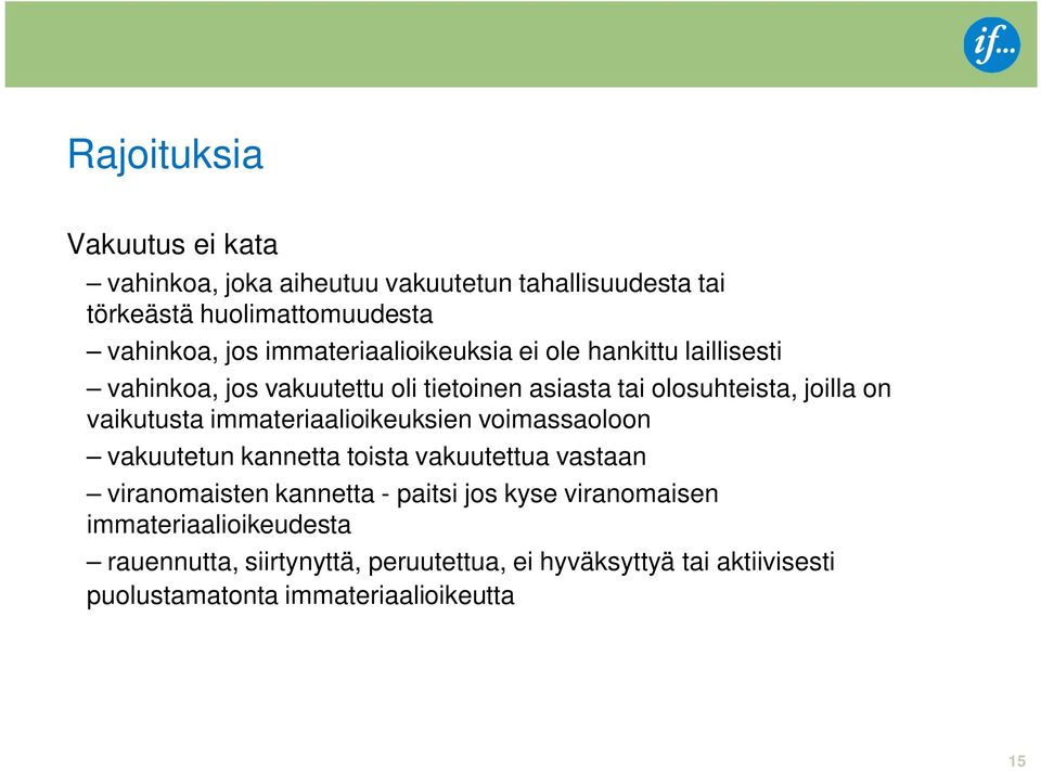 vaikutusta immateriaalioikeuksien voimassaoloon vakuutetun kannetta toista vakuutettua vastaan viranomaisten kannetta - paitsi jos