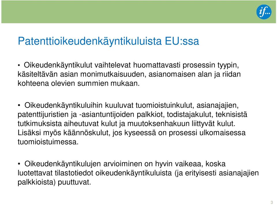 Oikeudenkäyntikuluihin kuuluvat tuomioistuinkulut, asianajajien, patenttijuristien ja -asiantuntijoiden palkkiot, todistajakulut, teknisistä tutkimuksista