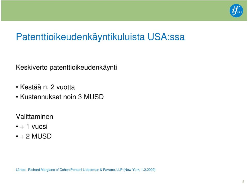 2 vuotta Kustannukset noin 3 MUSD Valittaminen + 1 vuosi +