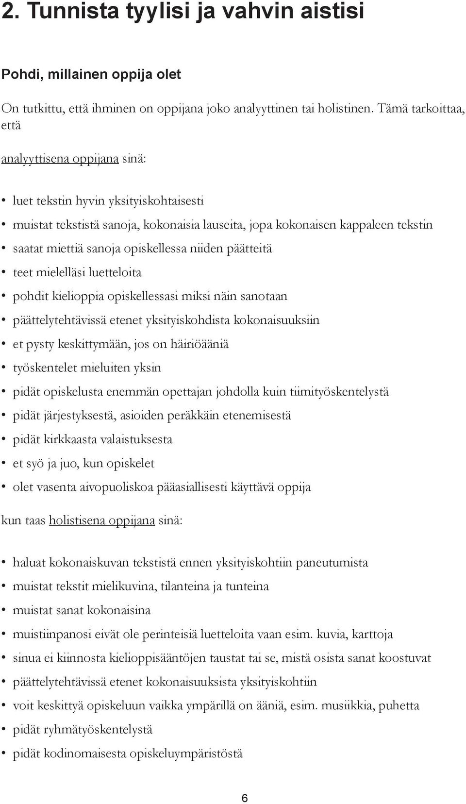 opiskellessa niiden päätteitä teet mielelläsi luetteloita pohdit kielioppia opiskellessasi miksi näin sanotaan päättelytehtävissä etenet yksityiskohdista kokonaisuuksiin et pysty keskittymään, jos on