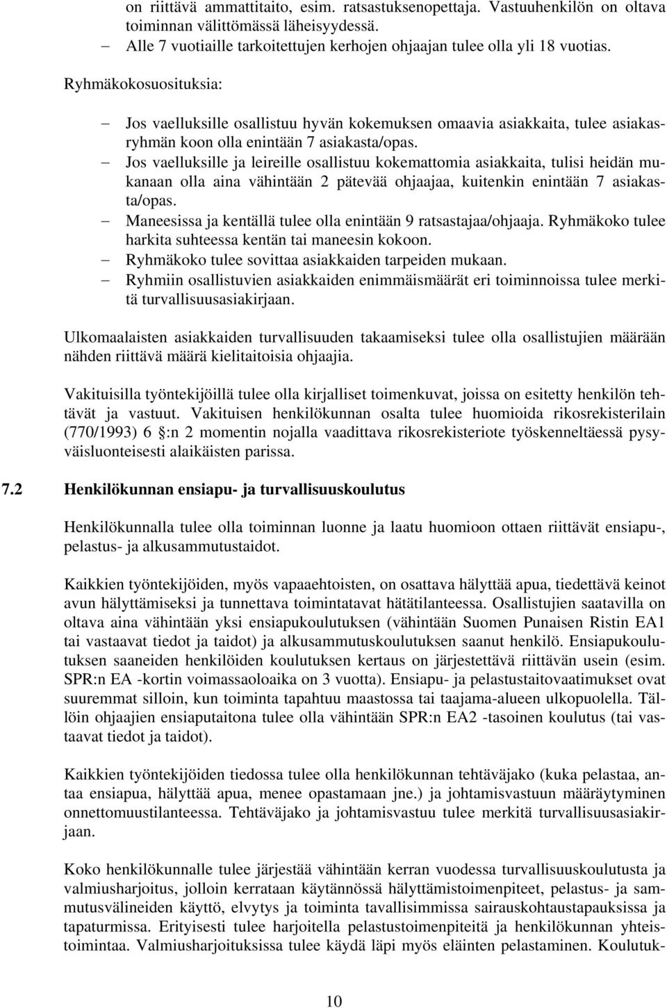 Jos vaelluksille ja leireille osallistuu kokemattomia asiakkaita, tulisi heidän mukanaan olla aina vähintään 2 pätevää ohjaajaa, kuitenkin enintään 7 asiakasta/opas.