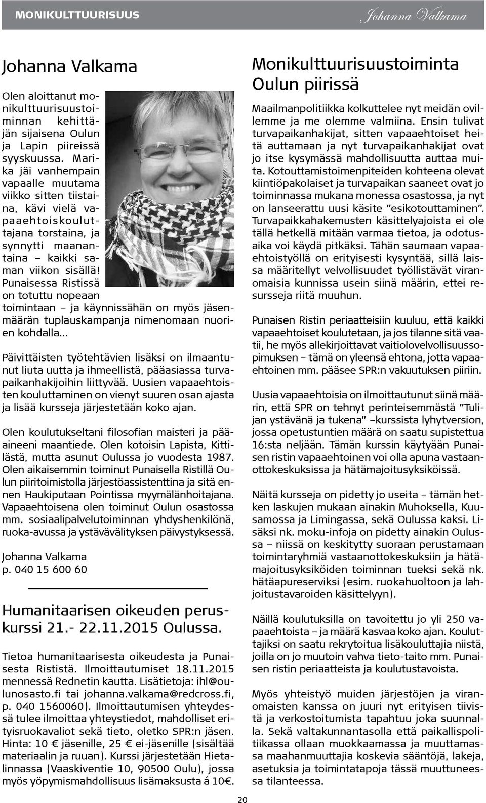 Punaisessa Ristissä on totuttu nopeaan toimintaan ja käynnissähän on myös jäsenmäärän tuplauskampanja nimenomaan nuorien kohdalla Päivittäisten työtehtävien lisäksi on ilmaantunut liuta uutta ja