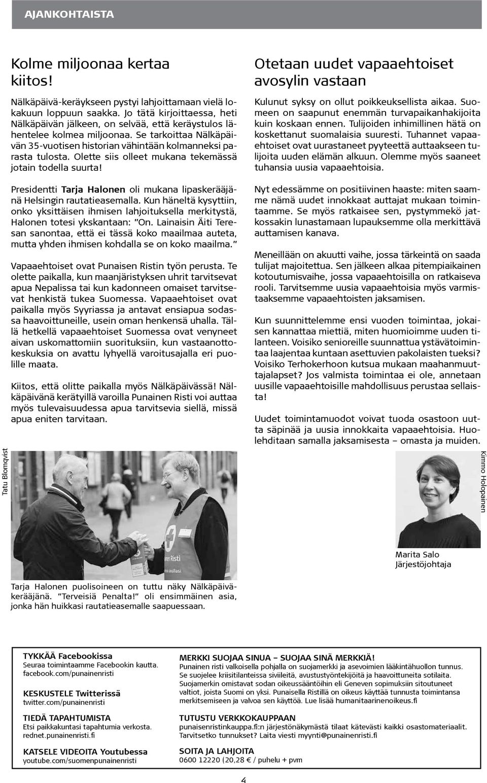 Olette siis olleet mukana tekemässä jotain todella suurta! Presidentti Tarja Halonen oli mukana lipaskerääjänä Helsingin rautatieasemalla.