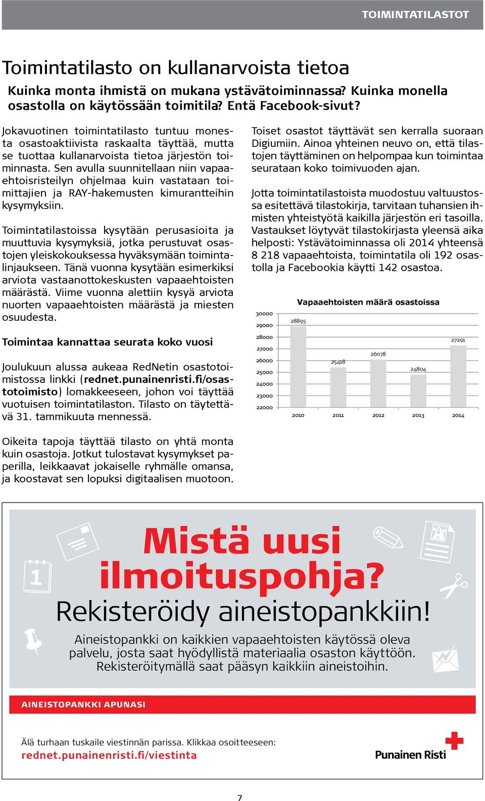 Sen avulla suunnitellaan niin vapaaehtoisristeilyn ohjelmaa kuin vastataan toimittajien ja RAY-hakemusten kimurantteihin kysymyksiin.