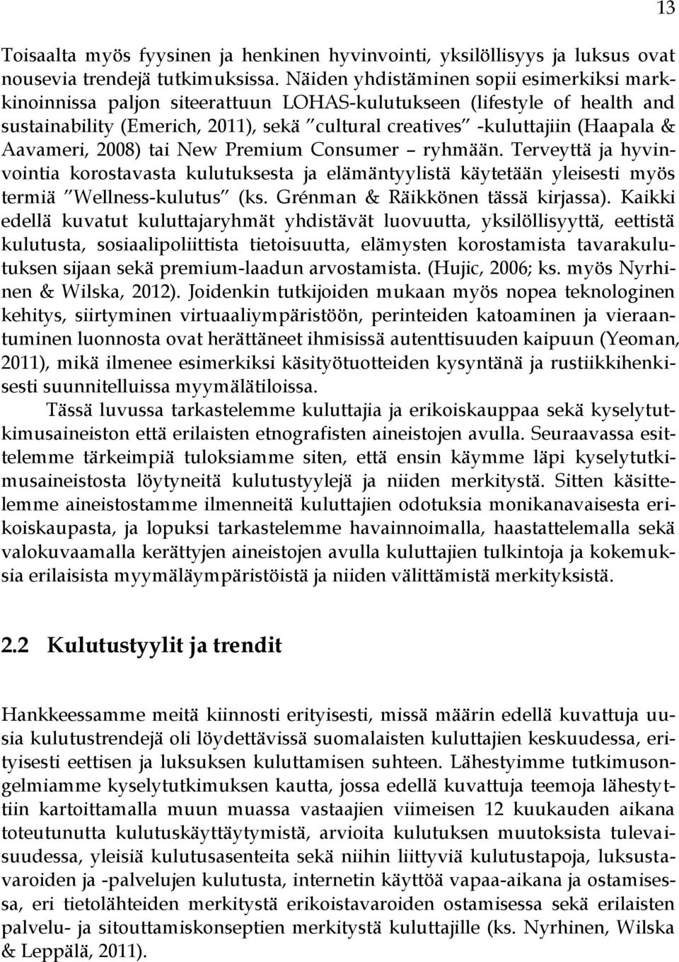 Aavameri, 2008) tai New Premium Consumer ryhmään. Terveyttä ja hyvinvointia korostavasta kulutuksesta ja elämäntyylistä käytetään yleisesti myös termiä Wellness-kulutus (ks.