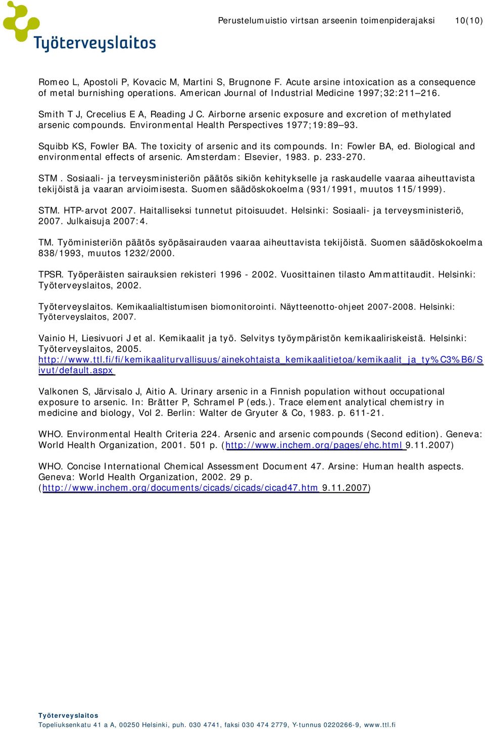 Environmental Health Perspectives 1977;19:89 93. Squibb KS, Fowler BA. The toxicity of arsenic and its compounds. In: Fowler BA, ed. Biological and environmental effects of arsenic.