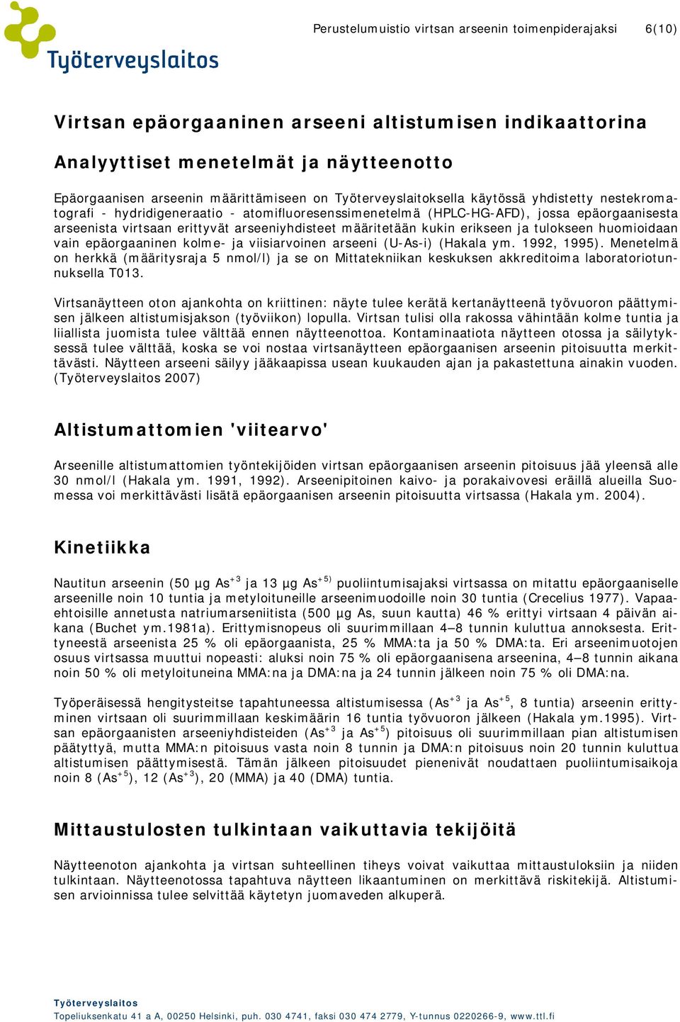 määritetään kukin erikseen ja tulokseen huomioidaan vain epäorgaaninen kolme- ja viisiarvoinen arseeni (U-As-i) (Hakala ym. 1992, 1995).