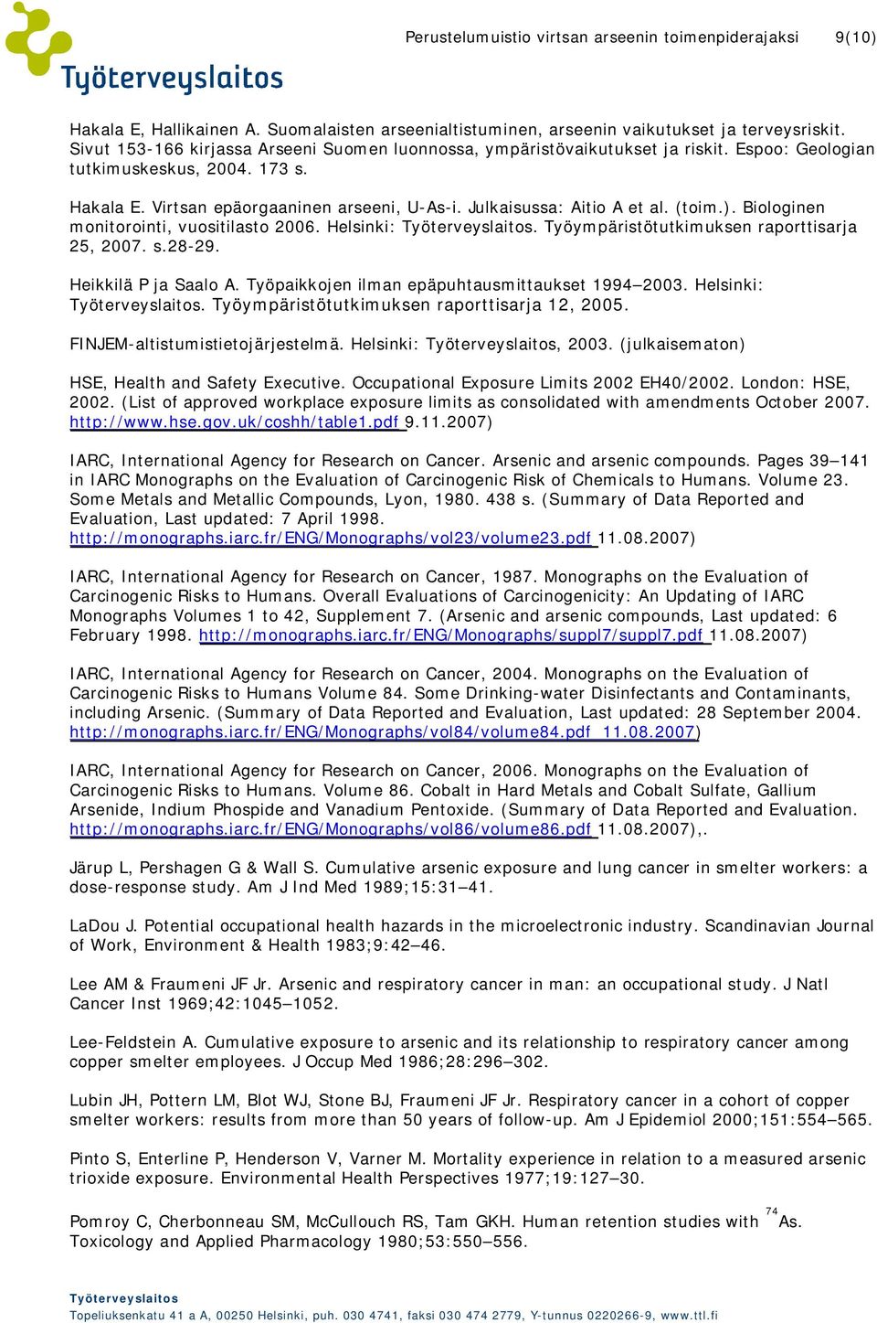 Julkaisussa: Aitio A et al. (toim.). Biologinen monitorointi, vuositilasto 2006. Helsinki:. Työympäristötutkimuksen raporttisarja 25, 2007. s.28-29. Heikkilä P ja Saalo A.