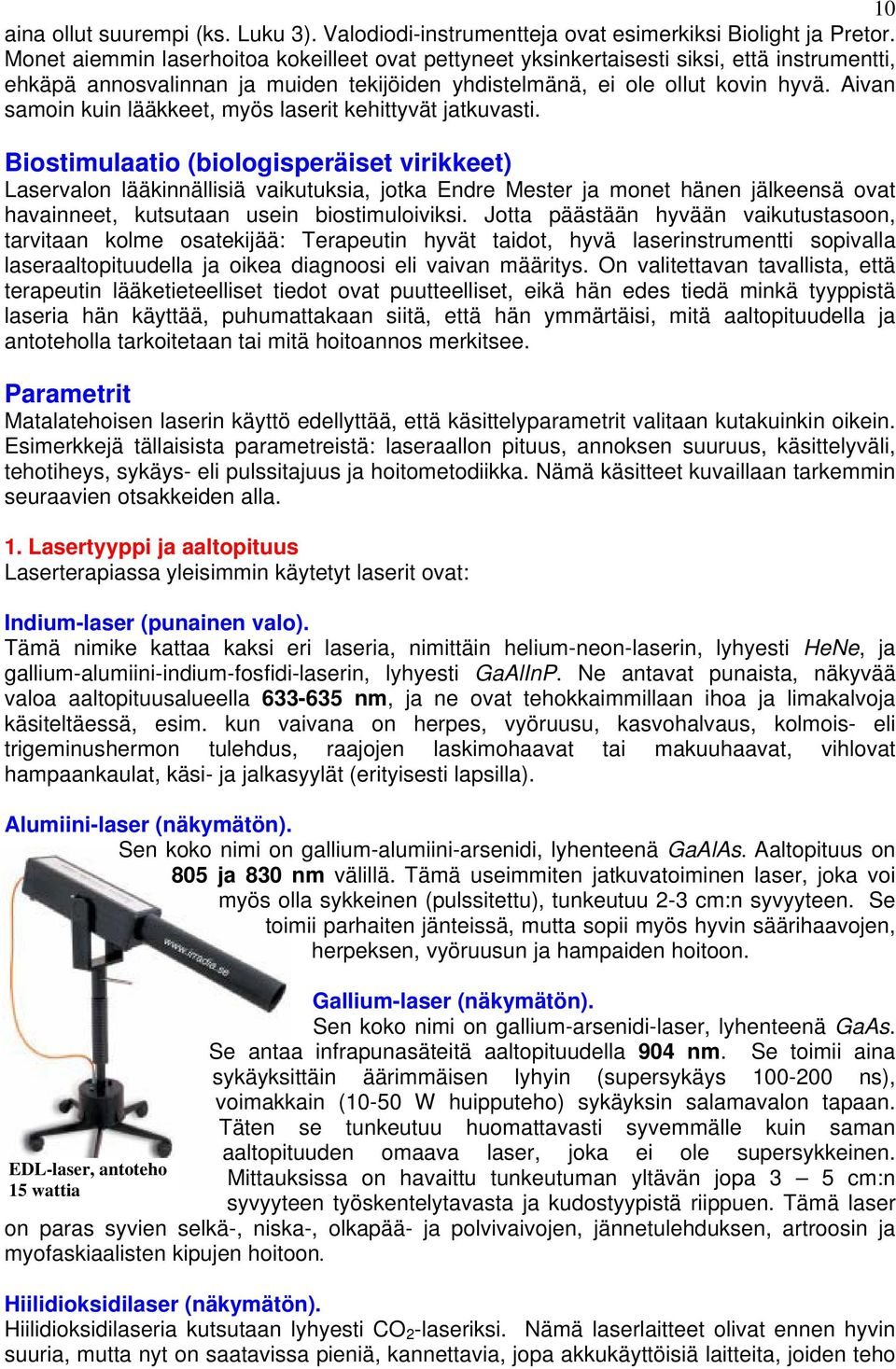 Aivan samoin kuin lääkkeet, myös laserit kehittyvät jatkuvasti.