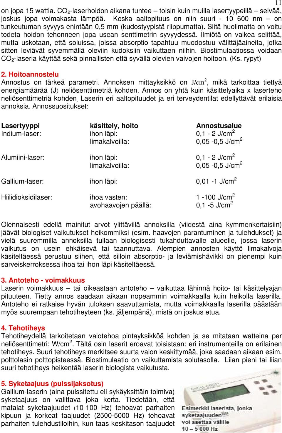 Ilmiötä on vaikea selittää, mutta uskotaan, että soluissa, joissa absorptio tapahtuu muodostuu välittäjäaineita, jotka sitten leviävät syvemmällä oleviin kudoksiin vaikuttaen niihin.