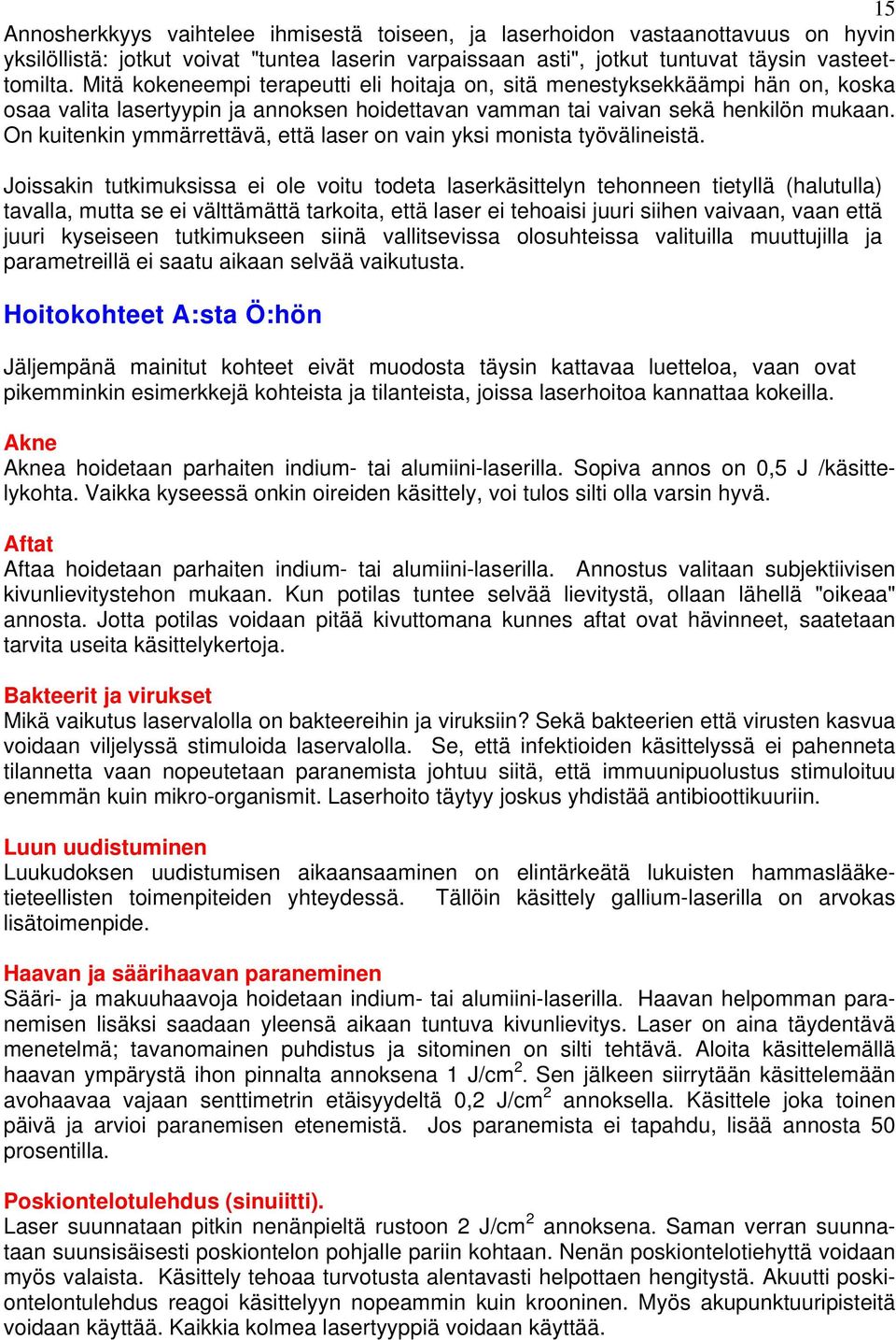 On kuitenkin ymmärrettävä, että laser on vain yksi monista työvälineistä.