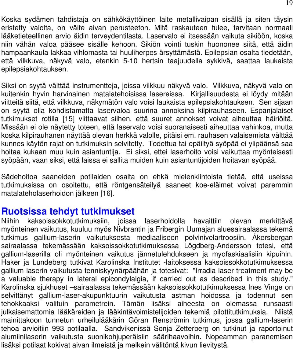Sikiön vointi tuskin huononee siitä, että äidin hampaankaula lakkaa vihlomasta tai huuliherpes ärsyttämästä.