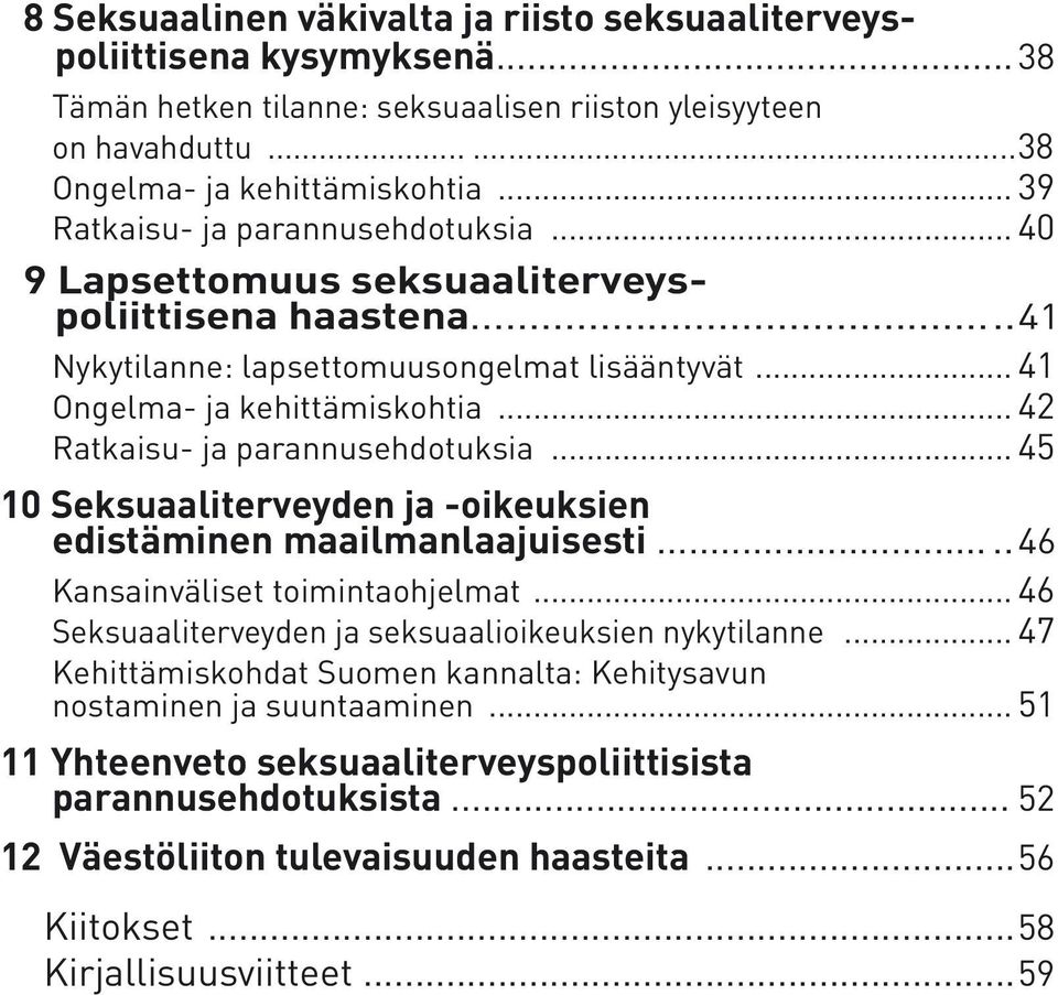 .. 42 Ratkaisu- ja parannusehdotuksia... 45 10 Seksuaaliterveyden ja -oikeuksien edistäminen maailmanlaajuisesti..... 46 Kansainväliset toimintaohjelmat.