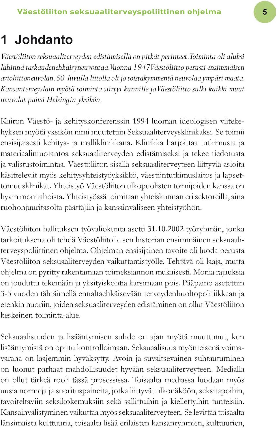 Kansanterveyslain myötä toiminta siirtyi kunnille ja Väestöliitto sulki kaikki muut neuvolat paitsi Helsingin yksikön.