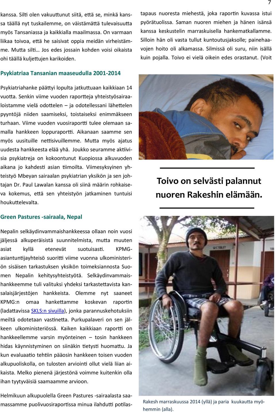 massamme puolivuosiraportissa minua ilahdutti potilastapaus nuoresta miehestä, joka raportin kuvassa istui pyörätuolissa.