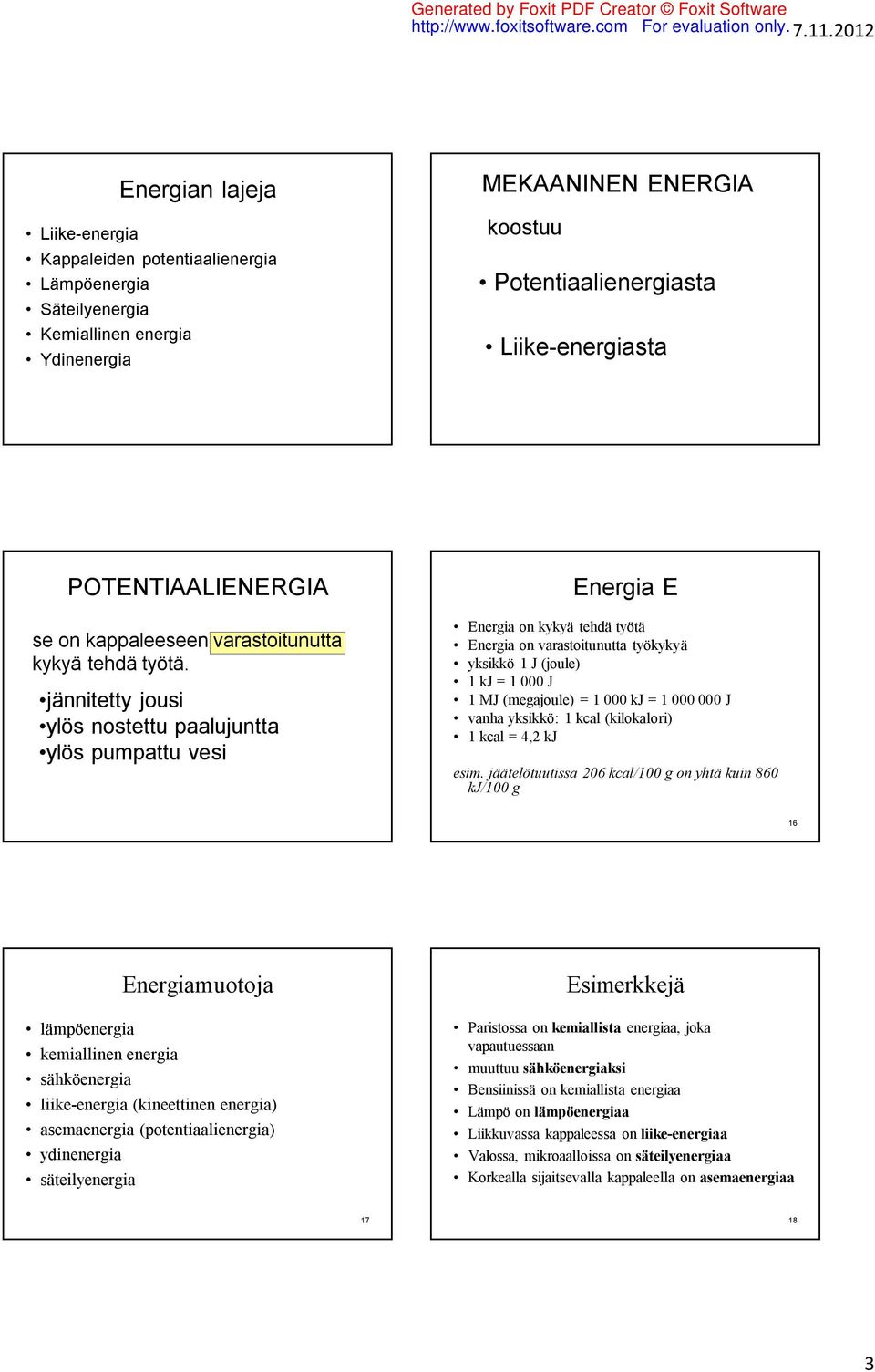 POENIAALIENERGIA se on kappaleeseen varastoitunutta kykyä tehdä työtä.