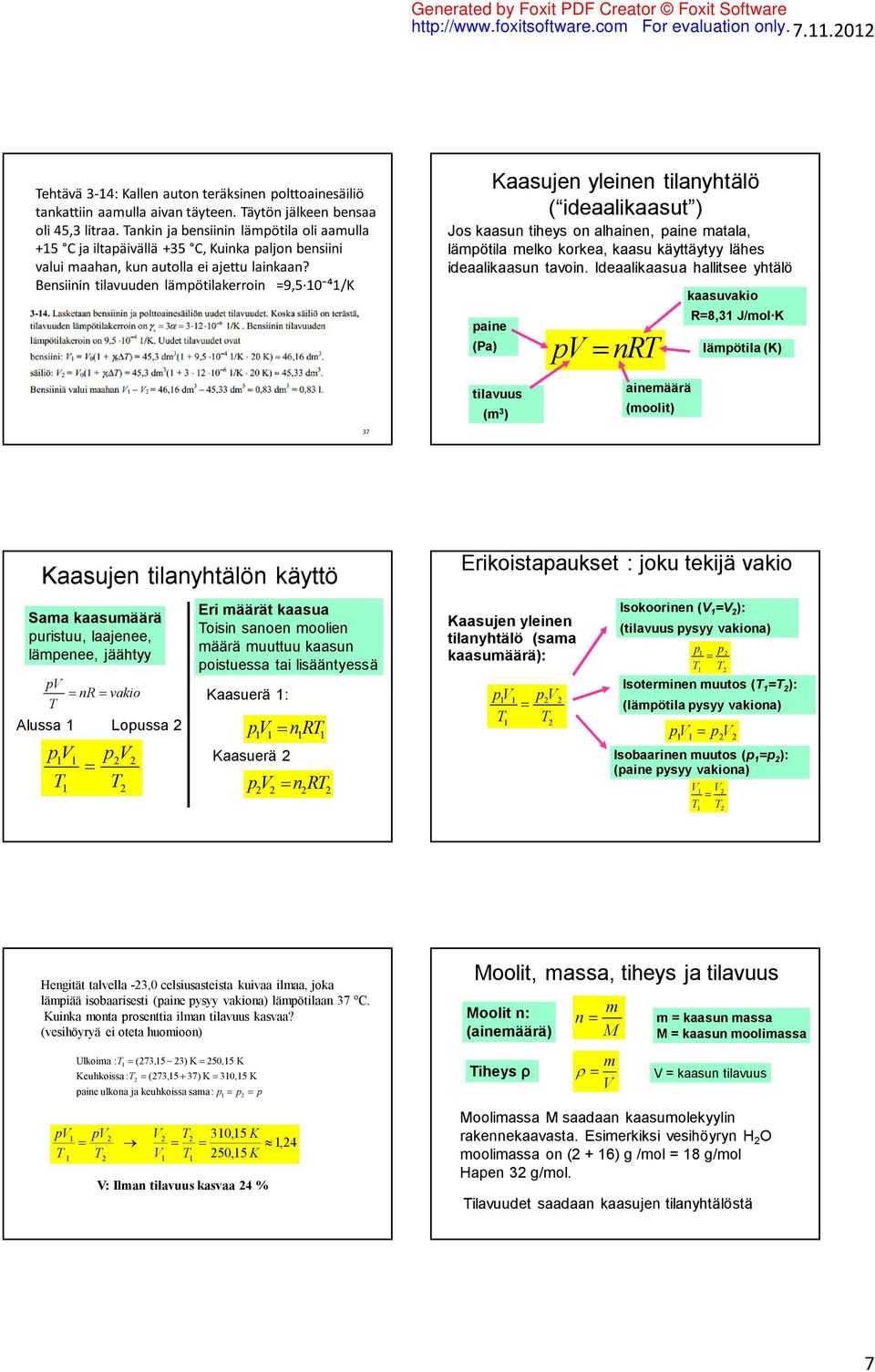 Bensiinin tilavuuden lämpötilakerroin =9,5 0 ⁴/K Kaasujen yleinen tilanyhtälö ( ideaalikaasut ) Jos kaasun tiheys on alhainen, paine matala, lämpötila melko korkea, kaasu käyttäytyy lähes