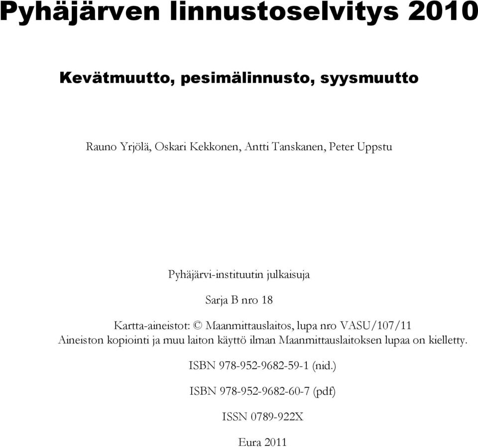 Kartta-aineistot: Maanmittauslaitos, lupa nro VASU/107/11 Aineiston kopiointi ja muu laiton käyttö