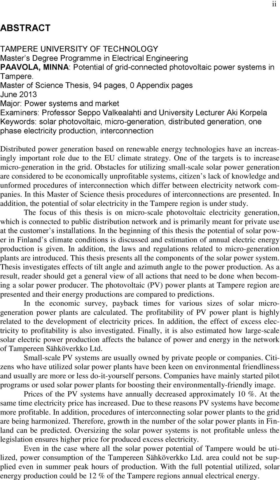 micro-generation, distributed generation, one phase electricity production, interconnection Distributed power generation based on renewable energy technologies have an increasingly important role due