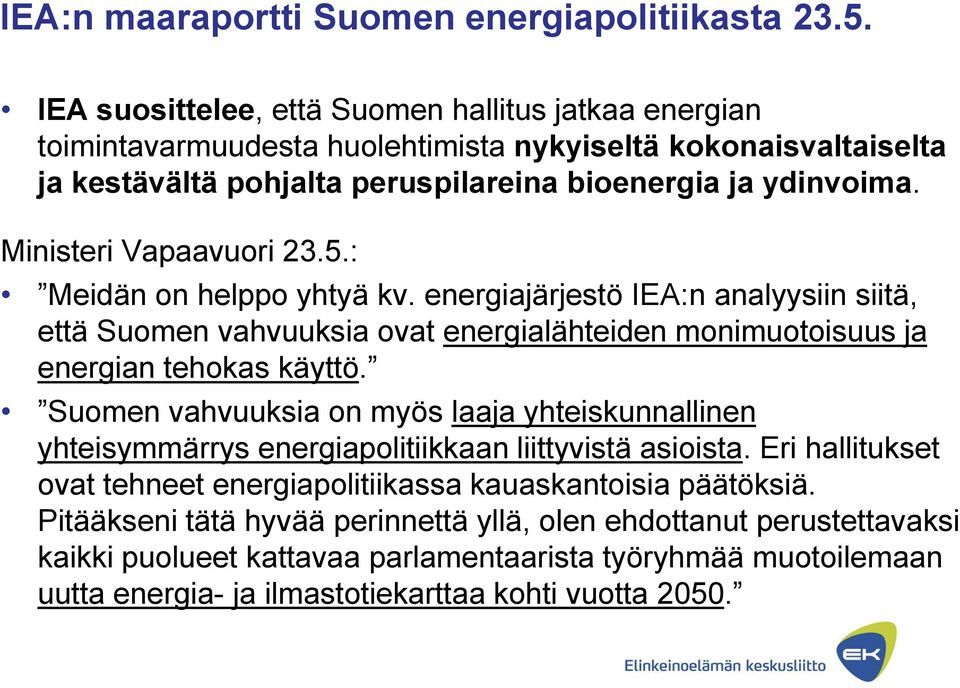 Ministeri Vapaavuori 23.5.: Meidän on helppo yhtyä kv. energiajärjestö IEA:n analyysiin siitä, että Suomen vahvuuksia ovat energialähteiden monimuotoisuus ja energian tehokas käyttö.