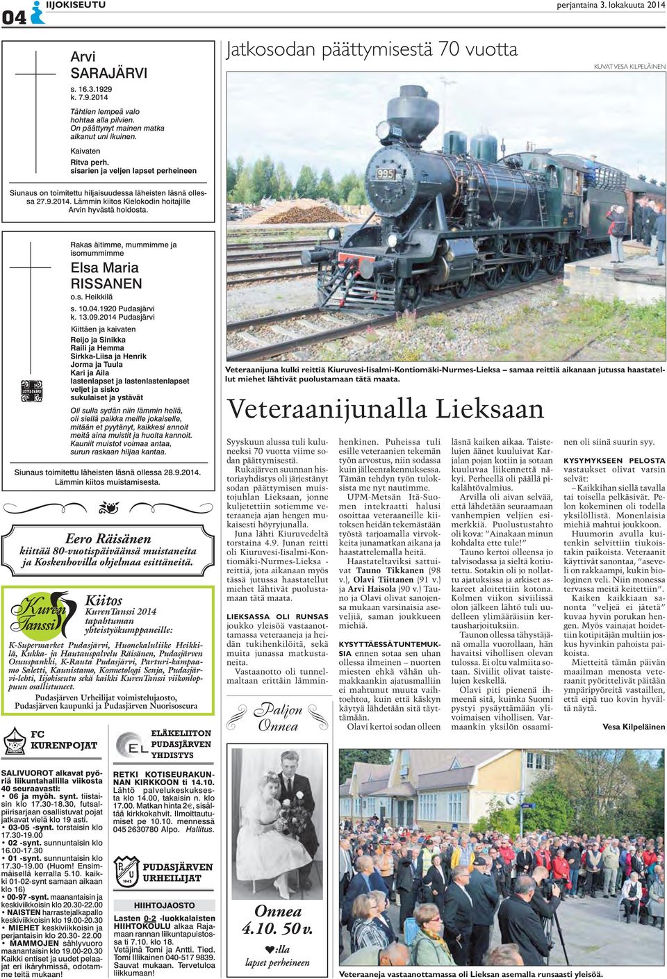 Lämmin kiitos Kielokodin hoitajille Arvin hyvästä hoidosta. FC KURENPOJAT Rakas äitimme, mummimme ja isomummimme Elsa Maria RISSANEN o.s. Heikkilä s. 10.04.1920 Pudasjärvi k. 13.09.