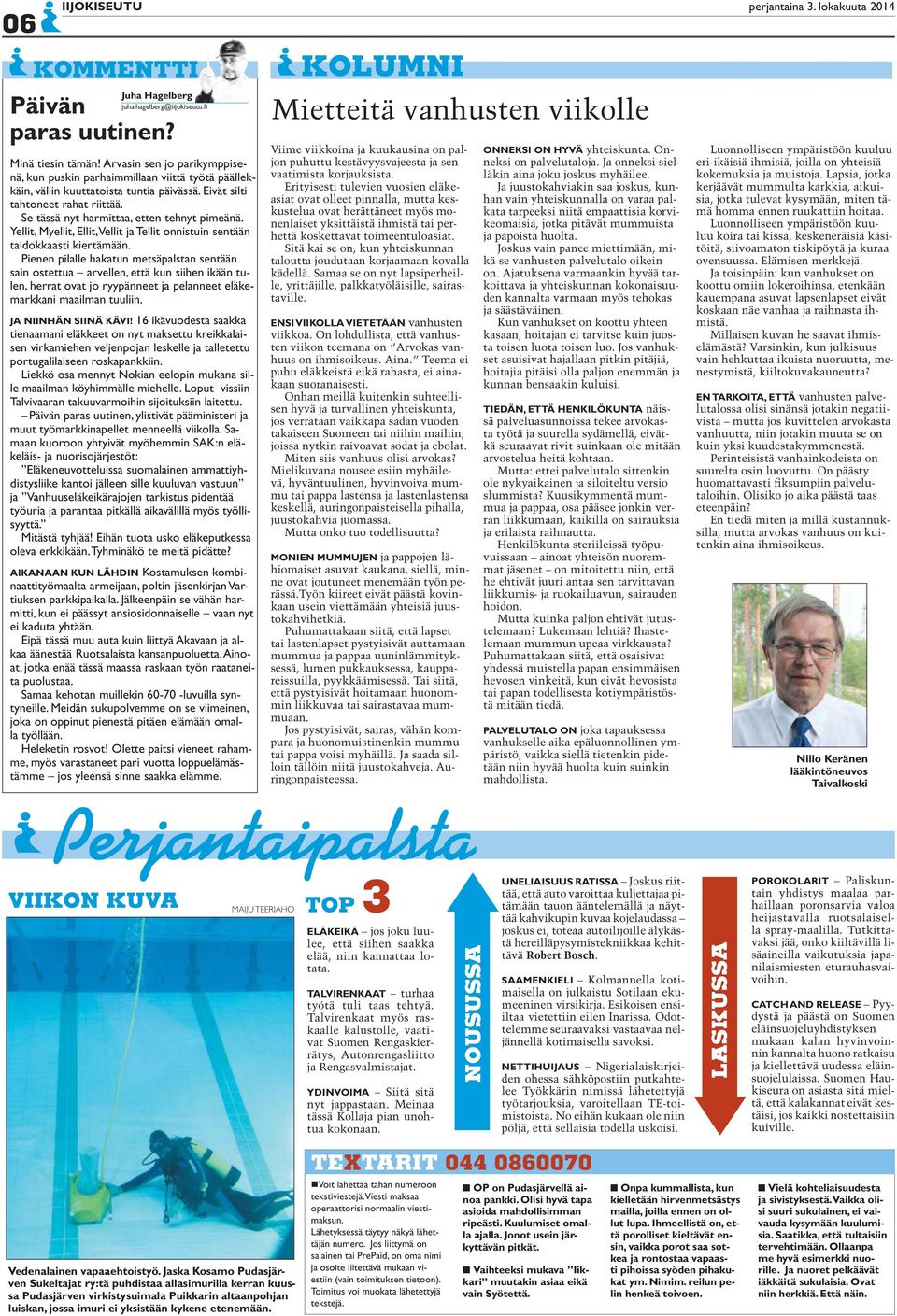 Se tässä nyt harmittaa, etten tehnyt pimeänä. Yellit, Myellit, Ellit, Vellit ja Tellit onnistuin sentään taidokkaasti kiertämään.