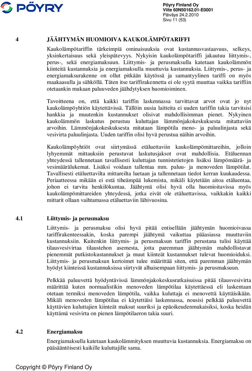 Liittymis-, perus- ja energiamaksurakenne on ollut pitkään käytössä ja samantyylinen tariffi on myös maakaasulla ja sähköllä.