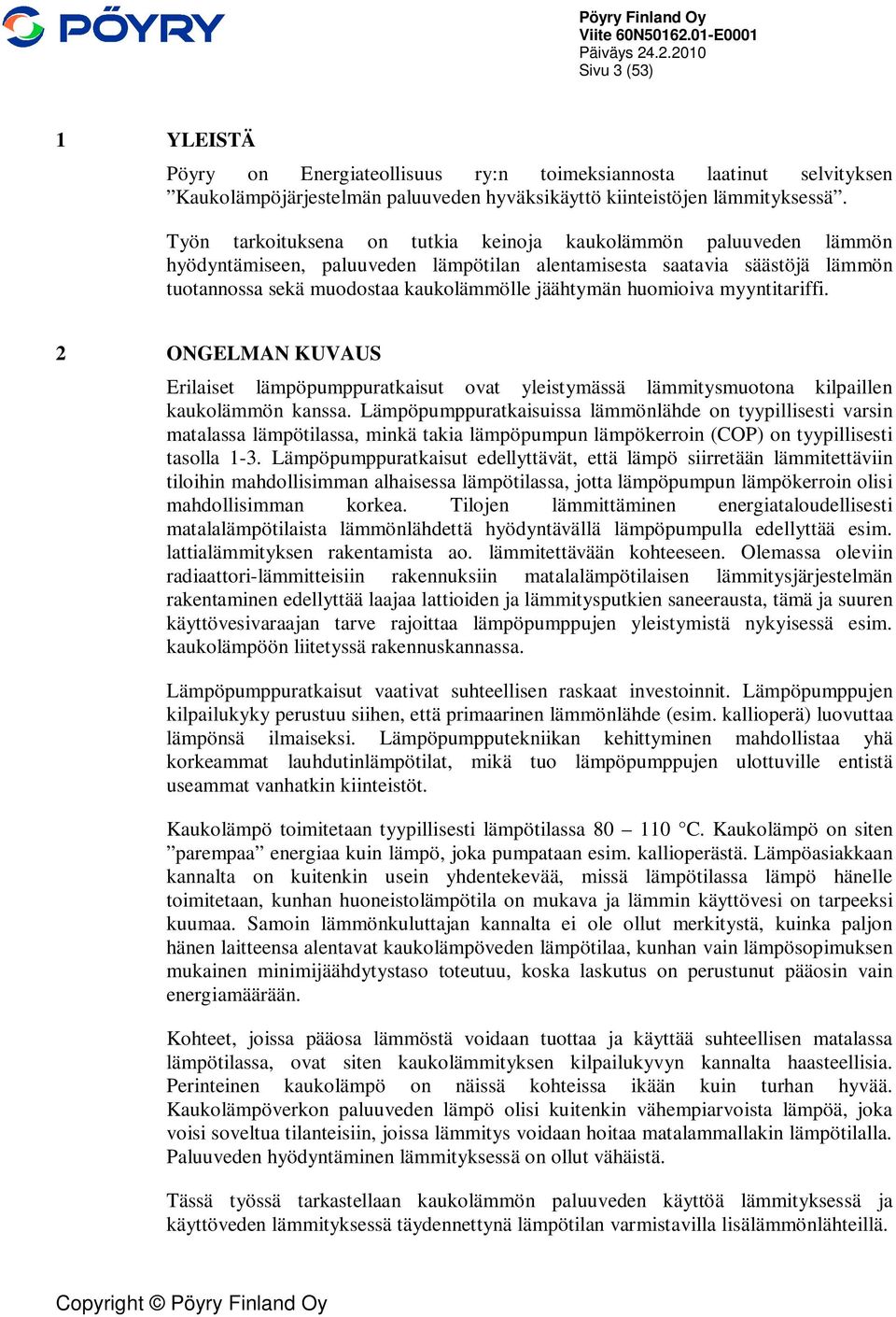 huomioiva myyntitariffi. 2 ONGELMAN KUVAUS Erilaiset lämpöpumppuratkaisut ovat yleistymässä lämmitysmuotona kilpaillen kaukolämmön kanssa.