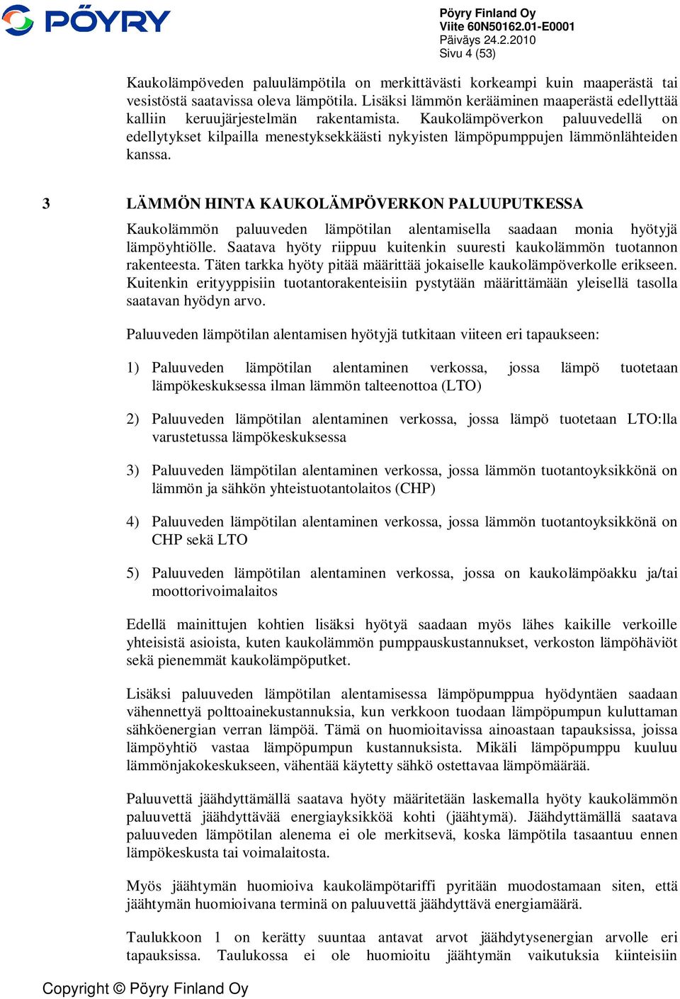 Kaukolämpöverkon paluuvedellä on edellytykset kilpailla menestyksekkäästi nykyisten lämpöpumppujen lämmönlähteiden kanssa.
