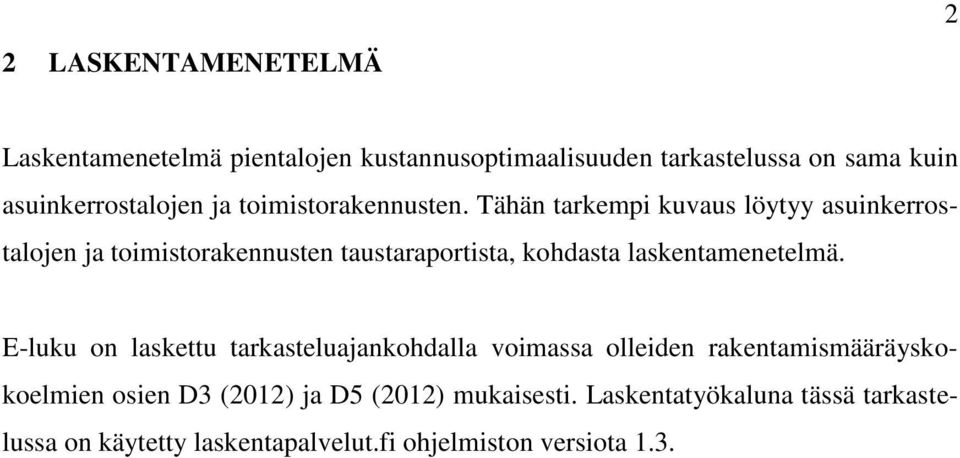 Tähän tarkempi kuvaus löytyy asuinkerrostalojen ja toimistorakennusten taustaraportista, kohdasta laskentamenetelmä.