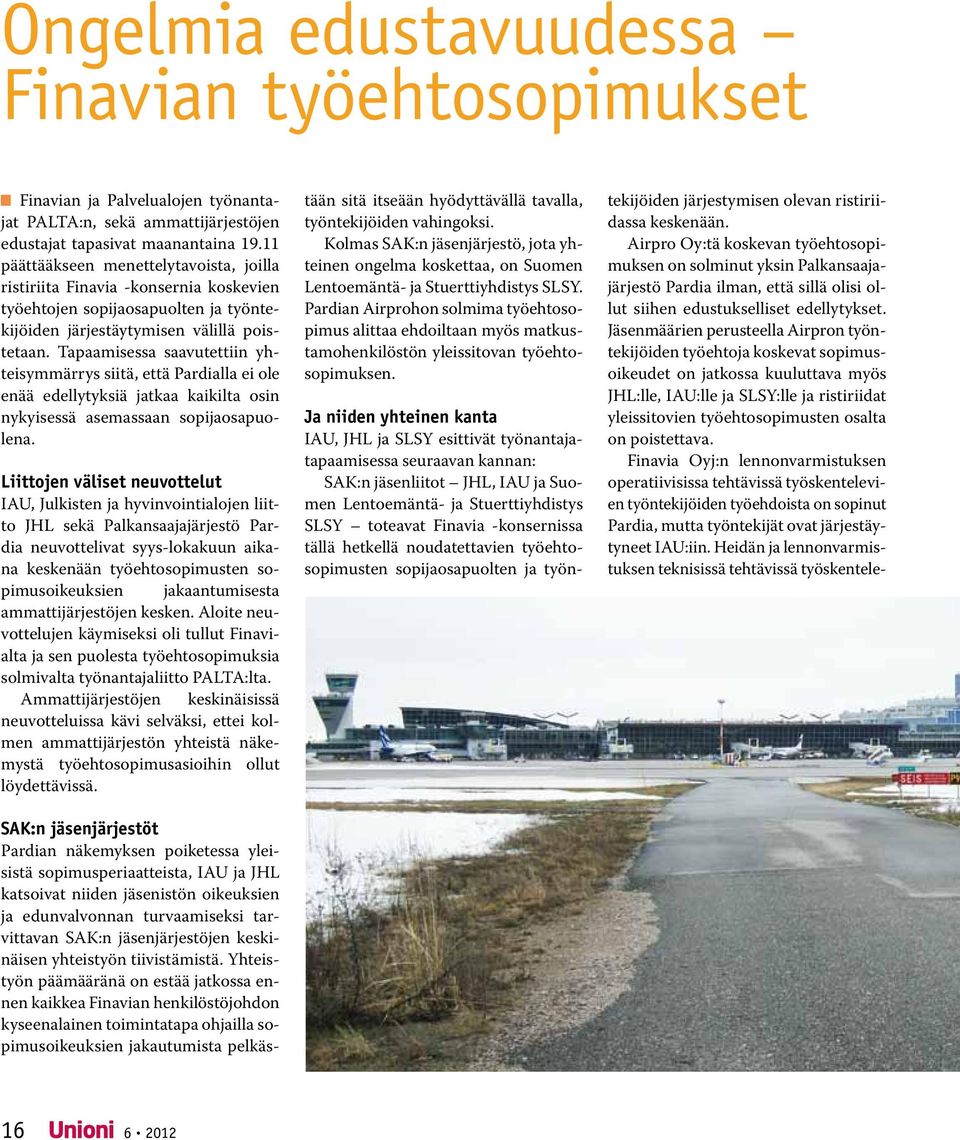 Tapaamisessa saavutettiin yhteisymmärrys siitä, että Pardialla ei ole enää edellytyksiä jatkaa kaikilta osin nykyisessä asemassaan sopijaosapuolena.