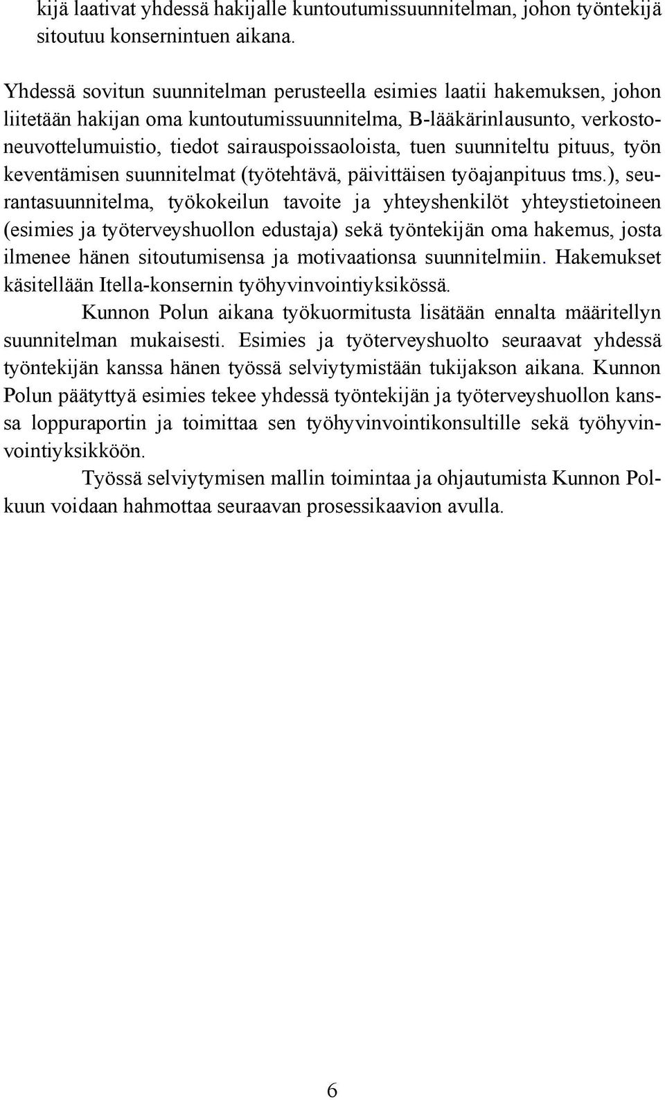 tuen suunniteltu pituus, työn keventämisen suunnitelmat (työtehtävä, päivittäisen työajanpituus tms.