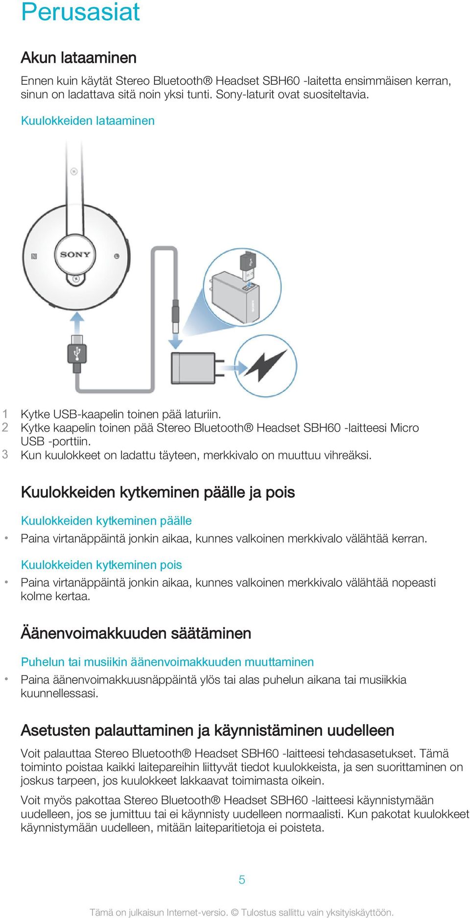 3 Kun kuulokkeet on ladattu täyteen, merkkivalo on muuttuu vihreäksi.