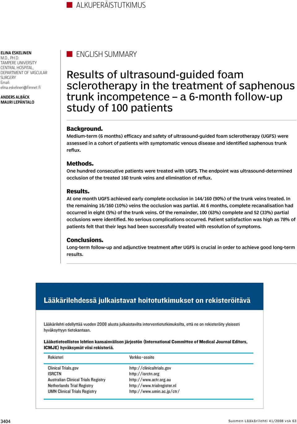 Medium-term (6 months) efficacy and safety of ultrasound-guided foam sclerotherapy (UGFS) were assessed in a cohort of patients with symptomatic venous disease and identified saphenous trunk reflux.