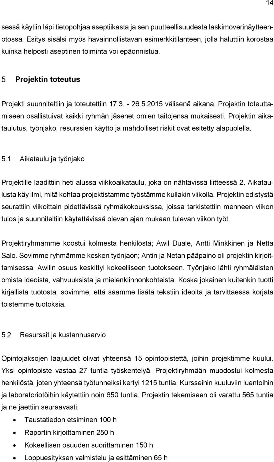 - 26.5.2015 välisenä aikana. Projektin toteuttamiseen osallistuivat kaikki ryhmän jäsenet omien taitojensa mukaisesti.