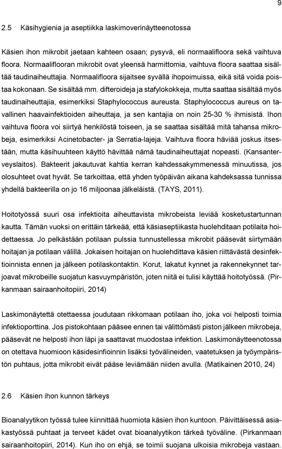 difteroideja ja stafylokokkeja, mutta saattaa sisältää myös taudinaiheuttajia, esimerkiksi Staphylococcus aureusta.