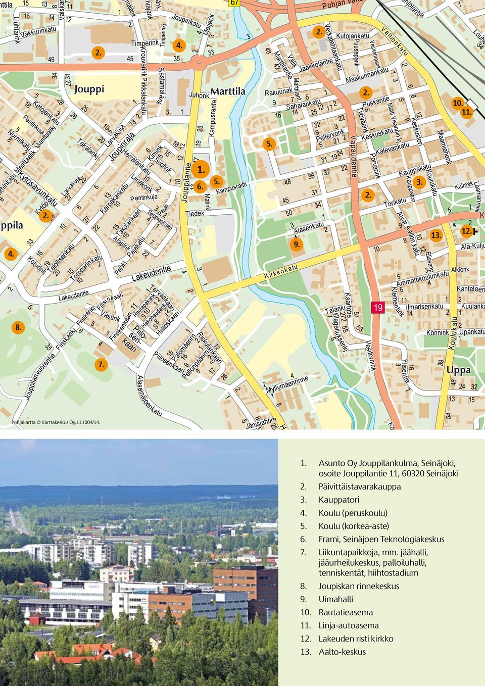 oulu (peruskoulu) 5. oulu (korkea-aste) 6. Frami, einäjoen Teknologiakeskus 7. iikuntapaikkoja, mm.