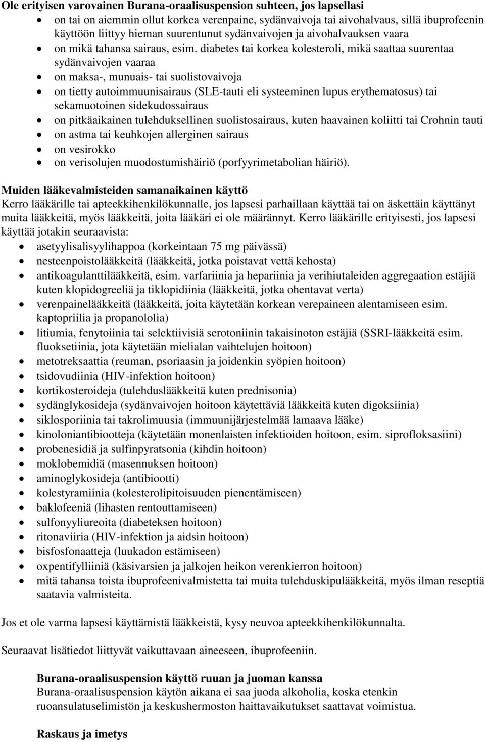 diabetes tai korkea kolesteroli, mikä saattaa suurentaa sydänvaivojen vaaraa on maksa-, munuais- tai suolistovaivoja on tietty autoimmuunisairaus (SLE-tauti eli systeeminen lupus erythematosus) tai