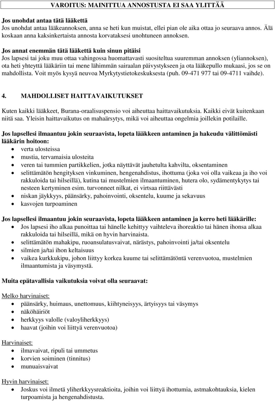 Jos annat enemmän tätä lääkettä kuin sinun pitäisi Jos lapsesi tai joku muu ottaa vahingossa huomattavasti suositeltua suuremman annoksen (yliannoksen), ota heti yhteyttä lääkäriin tai mene lähimmän