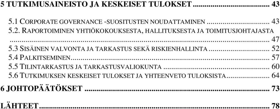 3 SISÄINEN VALVONTA JA TARKASTUS SEKÄ RISKIENHALLINTA... 52 5.4 PALKITSEMINEN... 57 5.