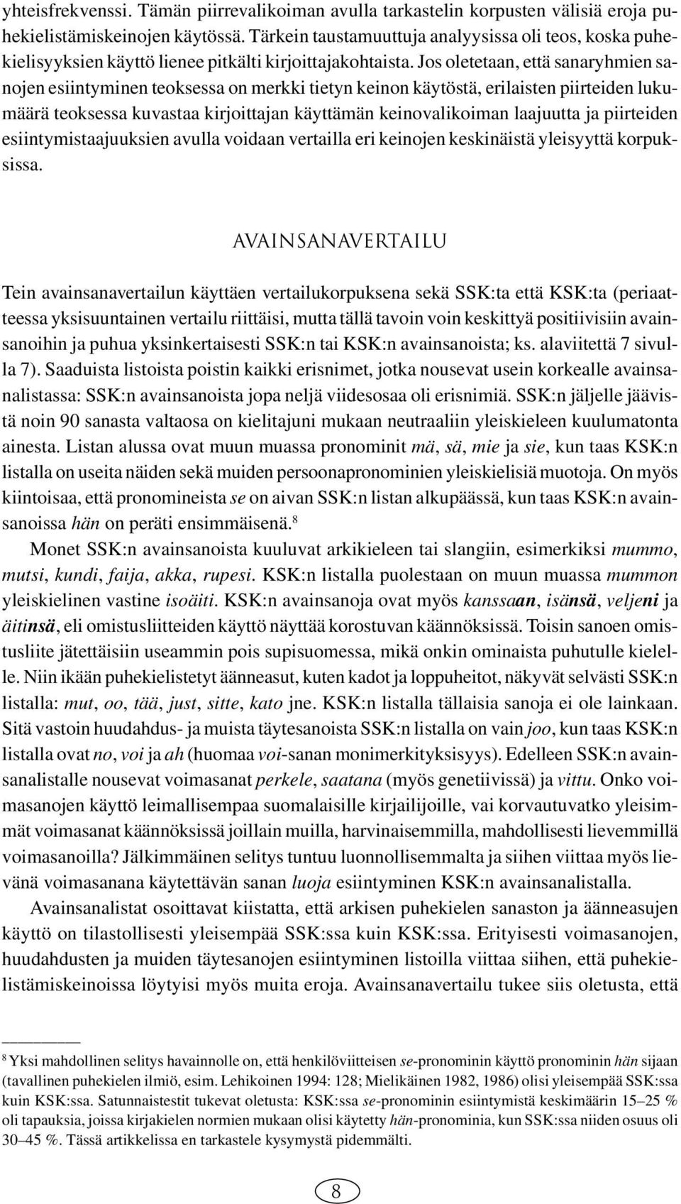 Jos oletetaan, että sanaryhmien sanojen esiintyminen teoksessa on merkki tietyn keinon käytöstä, erilaisten piirteiden lukumäärä teoksessa kuvastaa kirjoittajan käyttämän keinovalikoiman laajuutta ja