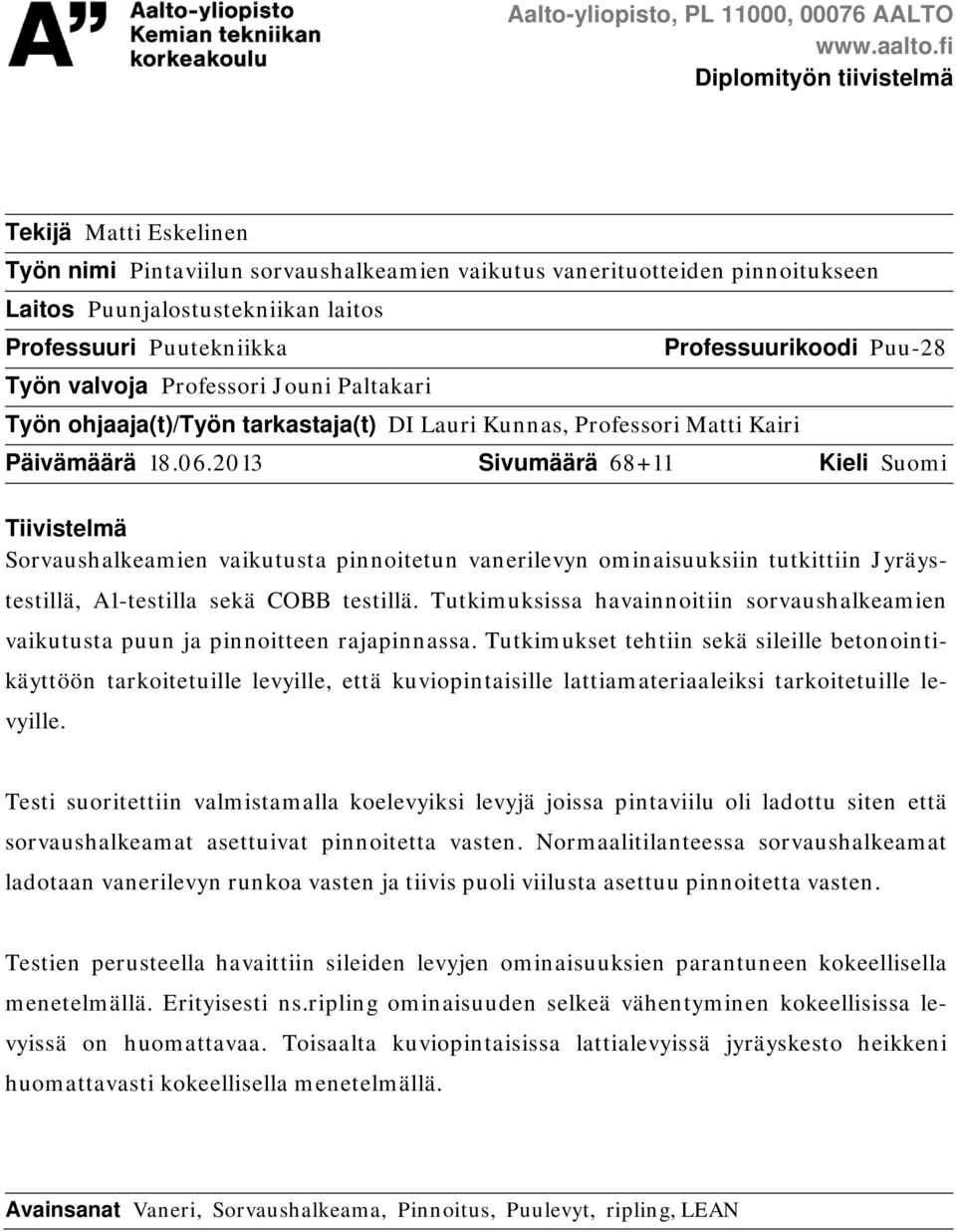 valvoja Professori Jouni Paltakari Työn ohjaaja(t)/työn tarkastaja(t) DI Lauri Kunnas, Professori Matti Kairi Professuurikoodi Puu-28 Päivämäärä 18.06.