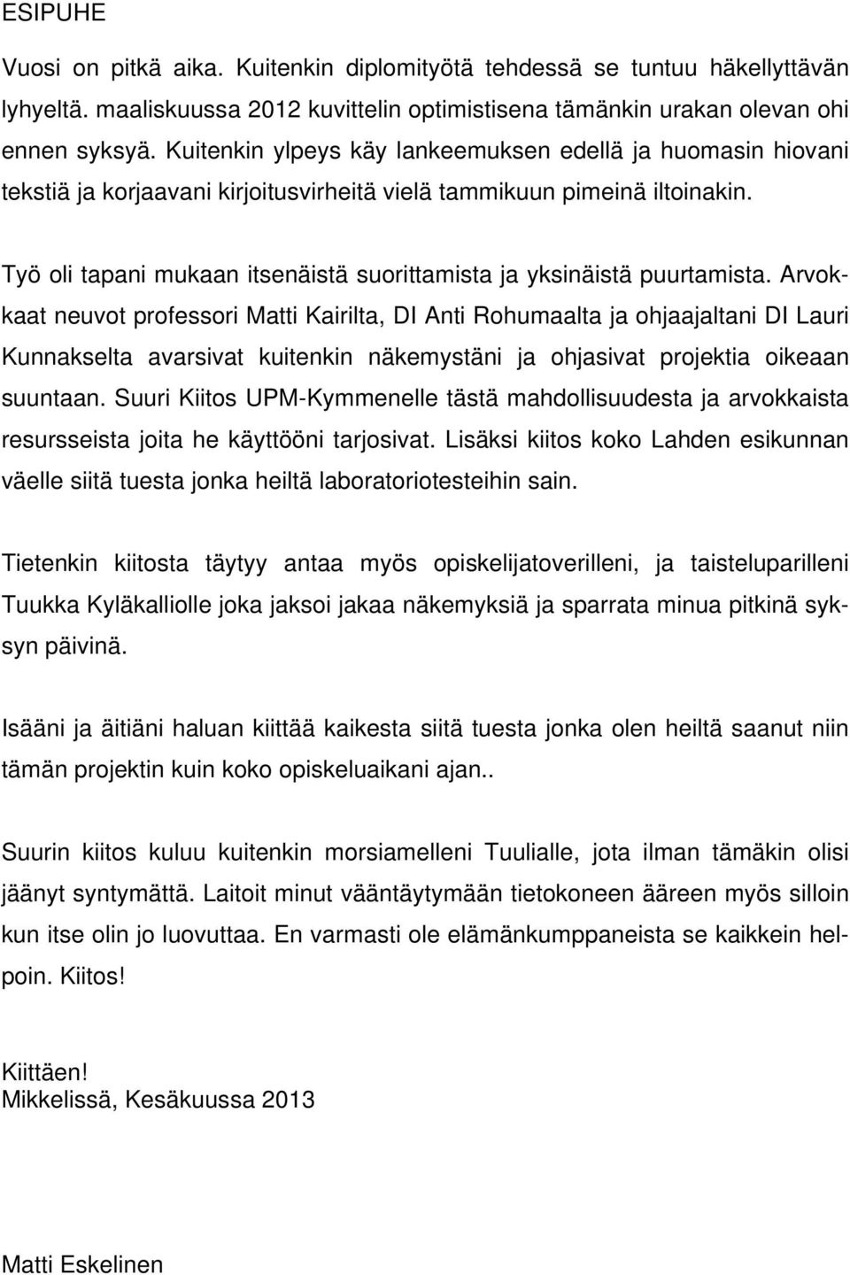 Työ oli tapani mukaan itsenäistä suorittamista ja yksinäistä puurtamista.