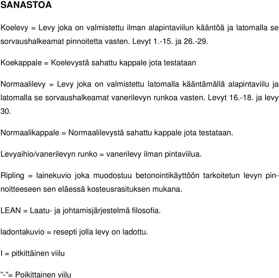Levyt 16.-18. ja levy 30. Normaalikappale = Normaalilevystä sahattu kappale jota testataan. Levyaihio/vanerilevyn runko = vanerilevy ilman pintaviilua.