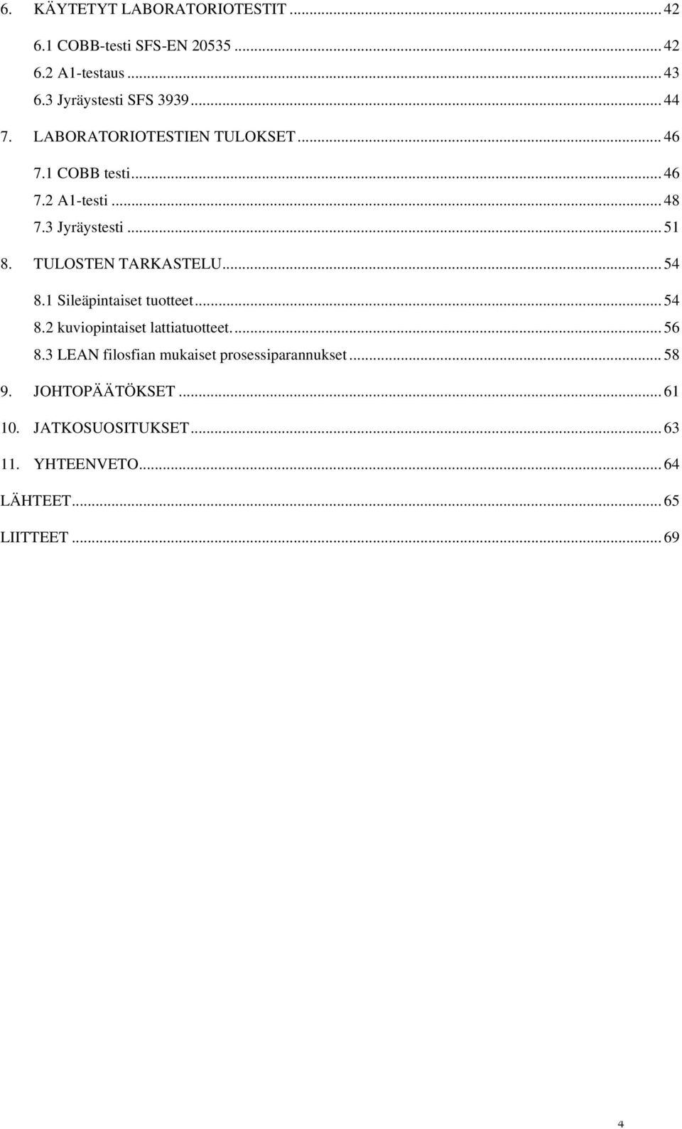 TULOSTEN TARKASTELU... 54 8.1 Sileäpintaiset tuotteet... 54 8.2 kuviopintaiset lattiatuotteet.... 56 8.