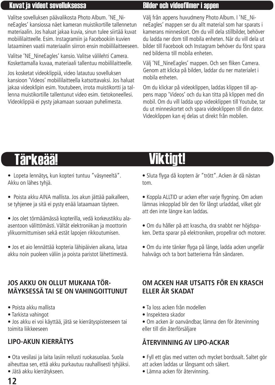 Valitse NE_NineEagles kansio. Valitse välilehti Camera. Koskettamalla kuvaa, materiaali tallentuu mobiililaitteelle.