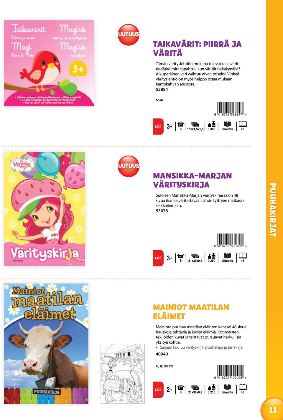 52884 SCAN 6 416739 528847 > 6 15x21,5x1,5 0,300 Liimattu 72 UUTUUS MANSIKKA-MARJAN VÄRITYSKIRJA Suloisen Mansikka-Marjan värityskirjassa on 48 sivua ihanaa väritettävää!