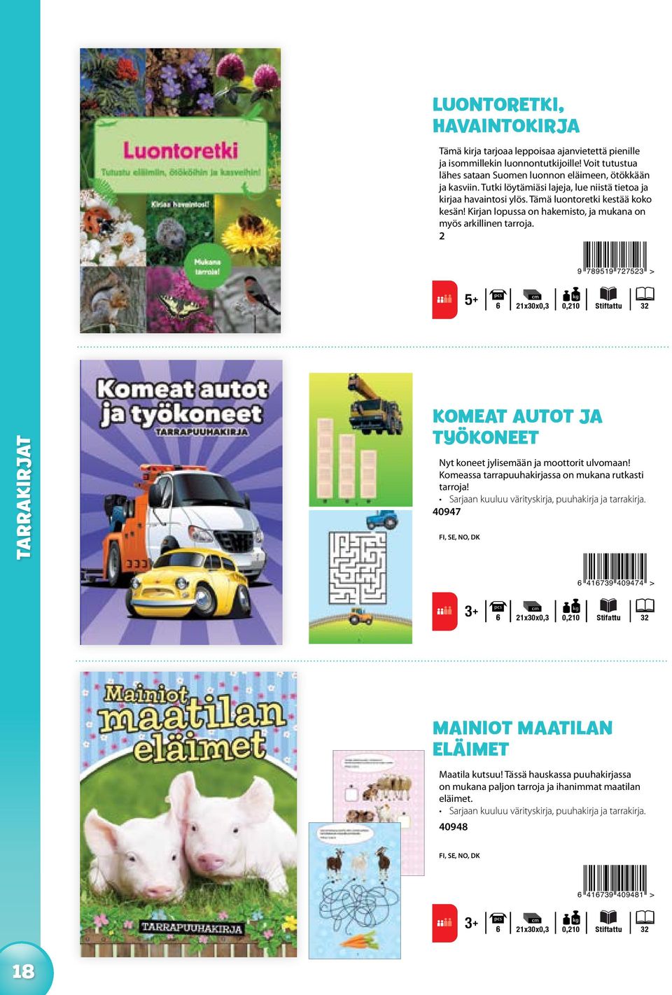 2 9 789519 727523 > 5 + 6 21x30x0,3 0,210 Stiftattu 32 TARRAKIRJAT komeat autot ja työkoneet Nyt koneet jylisemään ja moottorit ulvomaan! Komeassa tarrapuuhakirjassa on mukana rutkasti tarroja!